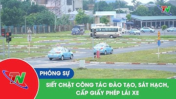 Siết chặt công tác đào tạo, sát hạch, cấp giấy phép lái xe