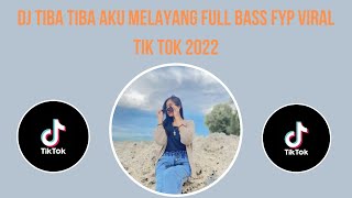 DJ TIBA TIBA AKU MELAYANG FULL BASS VIRAL TIK TOK 2022