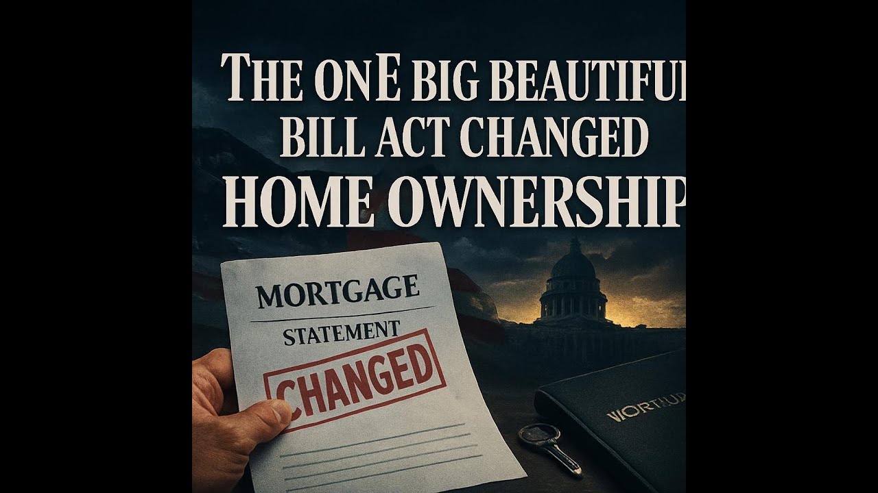 The One Big Beautiful Bill Act Changed Home Ownership - YouTube