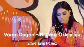 Yaren Doğan - Bi Çare Özlemime (Emre Eriş Remix) Resimi