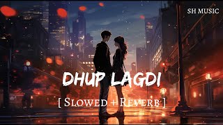 Dhup Lagdi (Slowed + Reverb) | Shehnaaz Gill, Udaar, Aniket Shukla | SH MUSIC