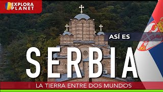 SERBIA | Así es SERBIA | La Tierra de los dos Mundos