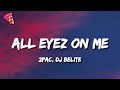 2pac  all eyez on me lyrics dj belite remix