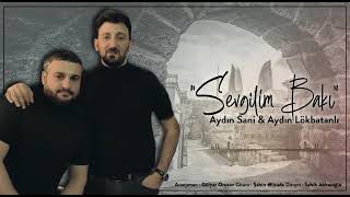 Aydın Lokbatanli & Aydın Sani - Sevgilim Bakı Resimi