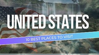 Discover the Hidden Gems: 10 Best Places To Visit in USA 2024