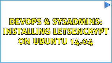 DevOps & SysAdmins: Installing LetsEncrypt on Ubuntu 14.04 (2 Solutions!!)