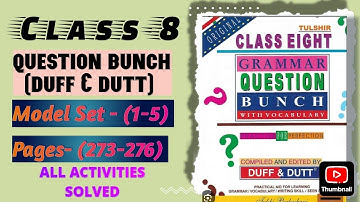 Class- 8 Question Bunch (Duff & Dutt) Model set - (1-5) Pages- (273-276) all activities solved.