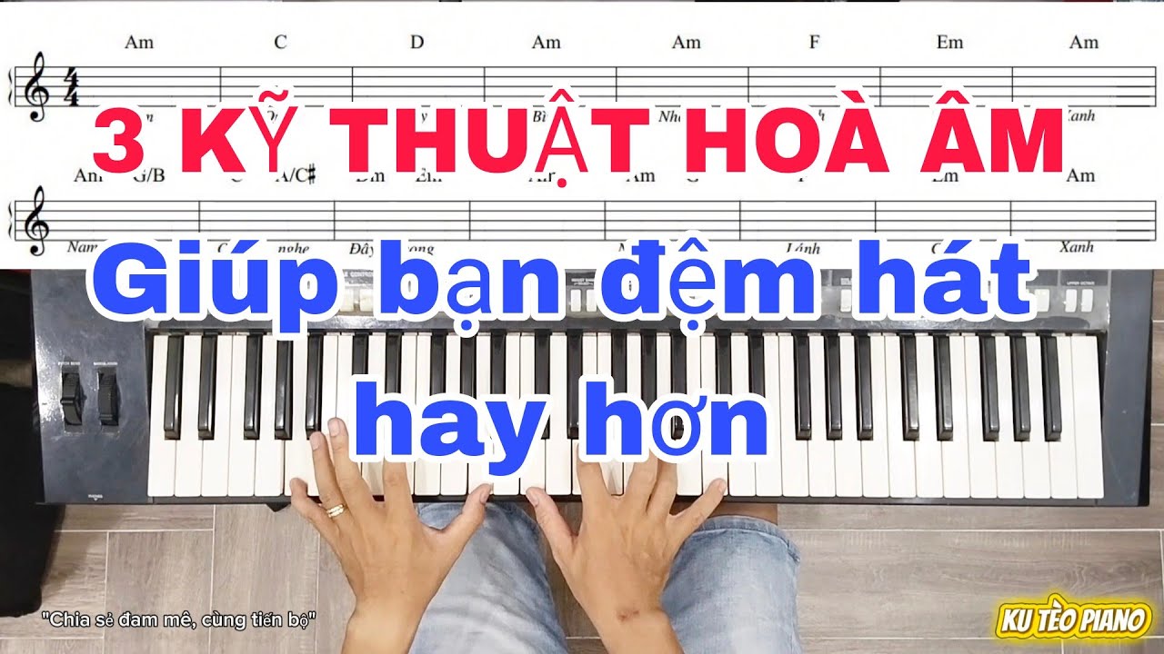 3 KỸ THUẬT HOÀ ÂM GIÚP BẠN ĐỆM HÁT HAY HƠN | Ku Tèo Piano.