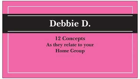 Debbie D. on the 12 Concepts (Our 3rd legacy)