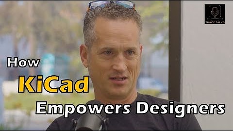 KiCad’s Role in Design Efficiency | Trace Talks EP 5