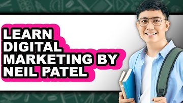 How to Learn Digital Marketing by Neil Patel - Easy Guide
