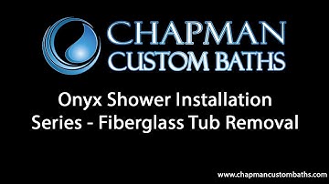 Chapman Custom Baths Onyx Shower Installation Series - Fiberglass Tub Removal