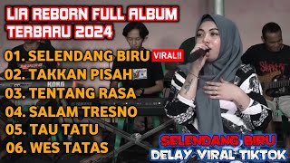 LIA REBORN FULL ALBUM - SELENDANG BIRU, DELAY YANG LAGI VIRAL DI TIKTOK TERBARU 2024