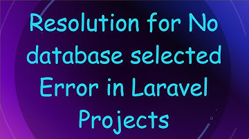 Resolution for No database selected Error in Laravel Projects