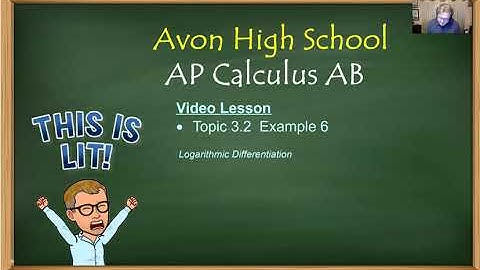 Avon High School - AP Calculus AB - Topic 3.2 - Example 6 (Logarithmic Differentiation)