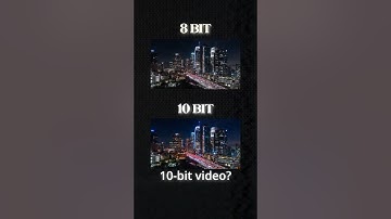 8 Bit VS. 10 Bit Video - What