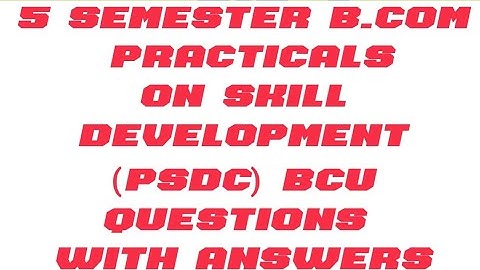 5 semester B.com practical on skill developments(psdc)Bangalore City University question with answer