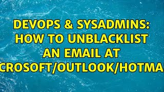 Famous DevOps & SysAdmins: How to unblacklist an email at Microsoft/OutLook/hotmail? (2 Solutions!!) Net Worth