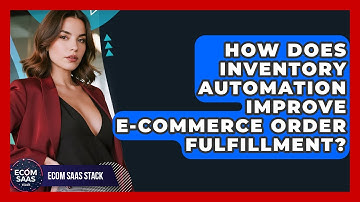 How Does Inventory Automation Improve E-commerce Order Fulfillment? - Ecom SaaS Stack