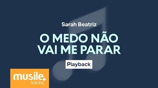 Sarah Beatriz - O Medo Não Vai Me Parar | Playback com Letra