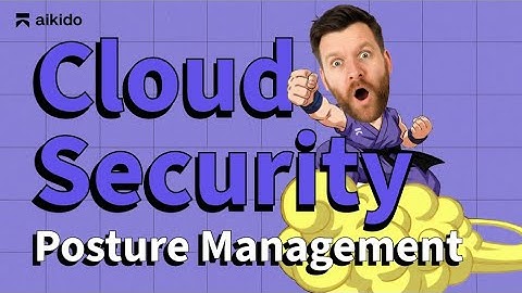 Cloud Security - What is CSPM / CNAP? Cloud Security Posture Management explained