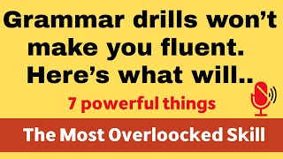 Grammar Drills Won’t Make You Fluent — 7 Proven Tips to Speak English Naturally Tutorials Won T Make You Fluent