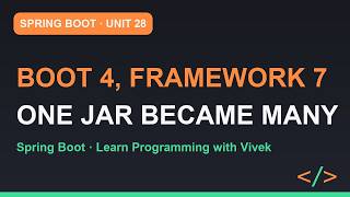Spring Boot: Boot 4 and Framework 7: What Changed | Unit 28 screenshot 2