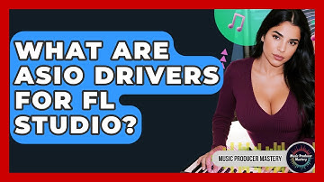 What Are ASIO Drivers For FL Studio? - Music Producer Mastery