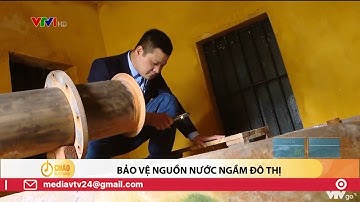 Bảo vệ nguồn nước ngầm đô thị | VTV24
