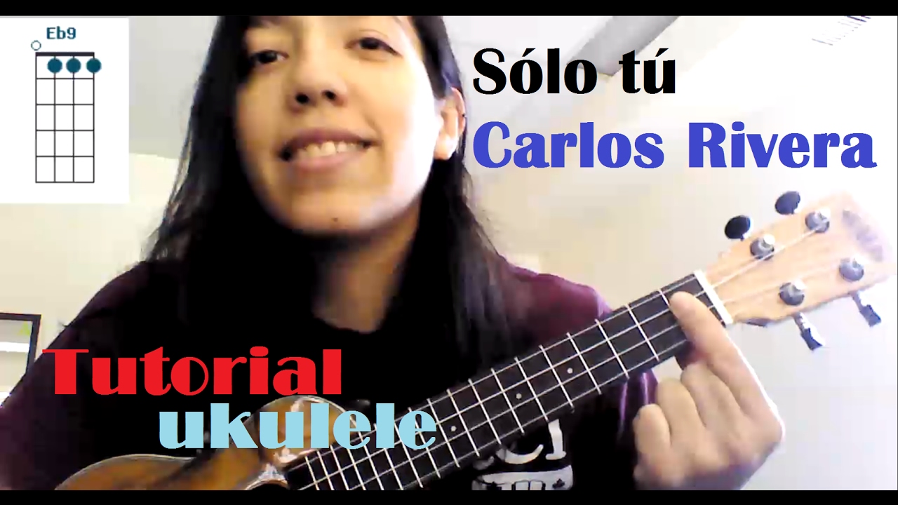 Tutorial Sólo tú Carlos Rivera UKULELE Intermedio YouTube Tutorial Sólo tú Carlos Rivera UKULELE Intermedio YouTube