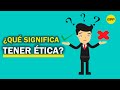 ¿Cómo se comporta una persona con ética?