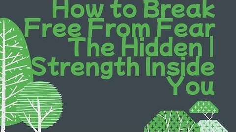How to Break Free From Fear | The Hidden Strength Inside You
