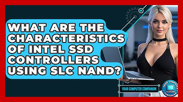 What Are The Characteristics Of Intel SSD Controllers Using SLC NAND? - Your Computer Companion