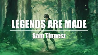 Sam Tinnesz - Legends Are Made