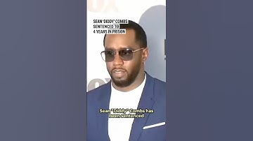 Sean ‘Diddy’ Combs sentenced to 4 years in prison