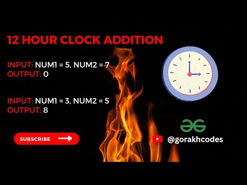 12 hour clock addition || @GeeksforGeeks  || Problem Solving || Solution || Gorakh Codes