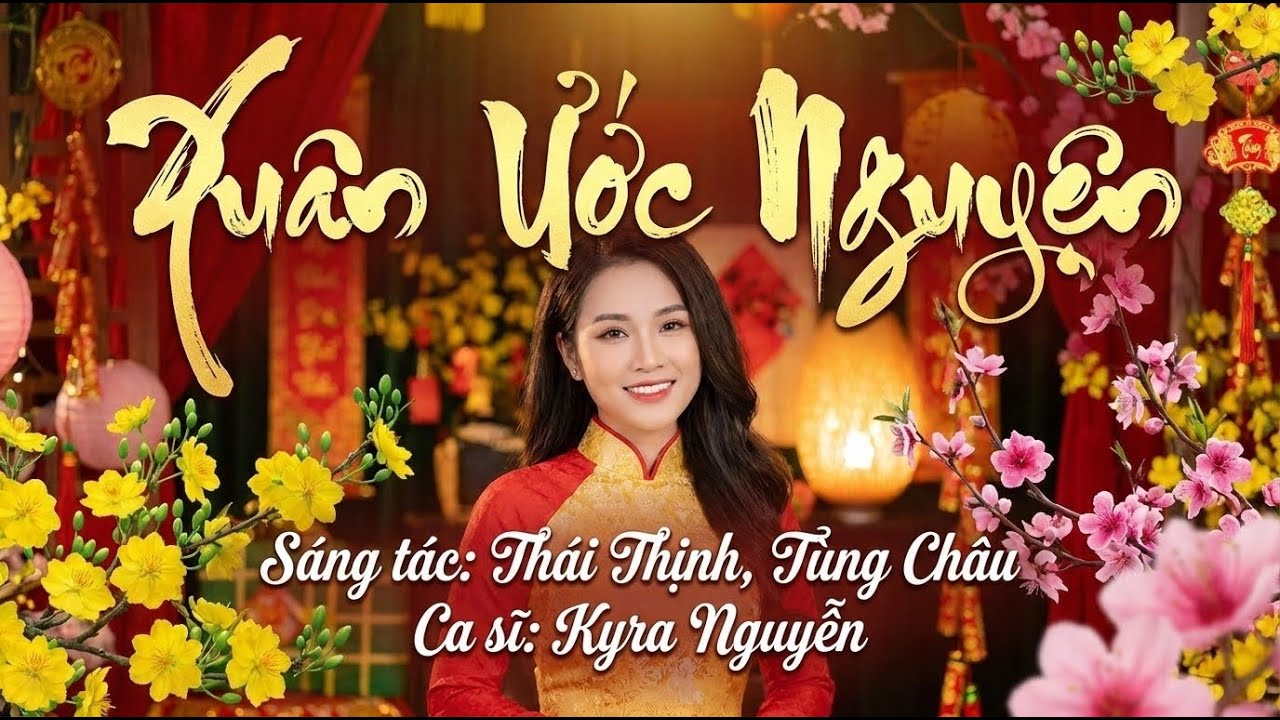 XUÂN ƯỚC NGUYỆN // ST:  Thái Thịnh, Tùng Châu // CA SĨ: KYRA NGUYỄN
