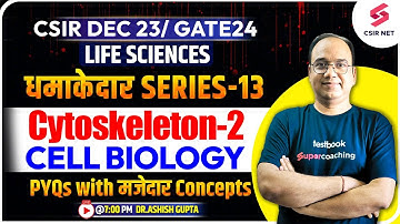 Cytoskeleton | CSIR Dec 2023 & GATE 2024 | Life Sciences | Cell Biology | PYQs-13 | Dr.Ashish Gupta