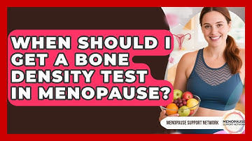 When Should I Get A Bone Density Test In Menopause? - Menopause Support Network