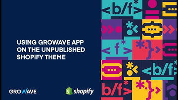 Using Growave app on the unpublished (development) Shopify theme