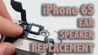 Iphone 6S Ear Speaker Replacement
