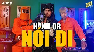 Hành Or - NÓI ĐI ft Thái Sơn Beatbox & Thobeat  | YOUNG MAKER #11