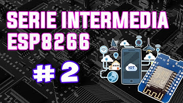 SERIE INTERMEDIA ESP8266 #2: COMUNICACION SERIAL ESP8266 - ARDUINO - UART