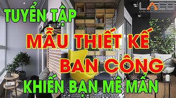 [XU HƯỚNG] Tuyển Tập 35 Mẫu Thiết Kế Ban Công Đẹp Mê Ly - Xây Nhà Trọn Gói LACO
