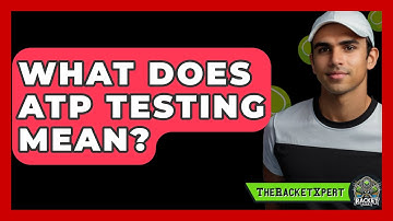 What Does ATP Testing Mean? - The Racket Xpert