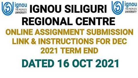 IGNOU SILIGURI REGIONAL CENTRE ONLINE ASSIGNMENT SUBMISSION GUIDELINES FOR DEC 2021 TERM END