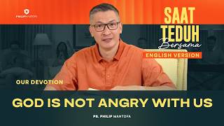 God Is Not Angry With Us  Our Devotion saat Teduh Bersama Philip Mantofa