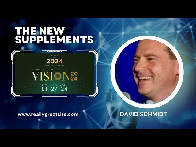 VISION 2024 January 27,2024 David Schmidt Unveils The New Lifewave Supplements