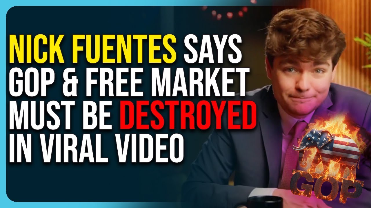 Nick Fuentes Says GOP & Free Market Must Be DESTROYED In Viral Video Nick Fuentes Says GOP & Free Market Must Be DESTROYED In Viral Video