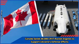 Canada Sends 40,000 CRV7 Rocket Engines to Support Ukraine’s Defense Efforts